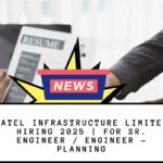 Patel Infrastructure Limited Hiring 2025 For Sr. Engineer Engineer – Planning
